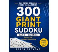 300 Giant Print Sudoku: 300 Extra-Large Easy & Medium Puzzles • One Puzzle Per Page • Full Solutions at the Back (The Peter Stevens Sudoku Collection)