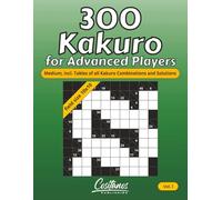 300 Kakuro for Advanced Players: Medium, incl. Tables of all Kakuro Combinations and Solutions - Volume 1
