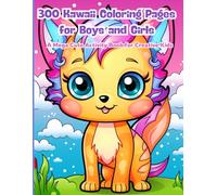 300 Kawaii Coloring Pages for Boys and Girls: A Mega Cute Activity Book for Creative Kids: Big Book of Kawaii Cuteness! Perfect for Kids Ages 3-8 Who Love Coloring Smiling Things