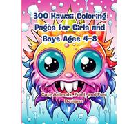 300 Kawaii Coloring Pages for Girls and Boys Ages 4-8: Cute Animals, Food, and Fun Designs: A Fun and Easy Coloring Book for Kids Ages 3-8 Featuring Kawaii Animals, Food, and Toys