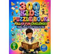 300 Kids Puzzle Book Full of Fun Challenges Ages 5 and Up: The Ultimate Kids Puzzle Collection with Engaging Brain Challenges, Clever Activities, Fun ... Games and Screen-Free Learning Fun