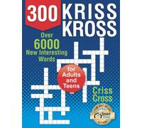 300 Kriss Kross Puzzles: Over 6000 New Interesting Words for Adults and Teens. Criss Cross