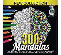 300 Mandala Coloring Book For Adults: Amazing Mandala Coloring Book, Most Beautiful Mandalas for Stress Relief and Relaxation