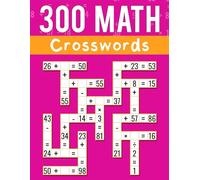 300 Math CrossWords: Addition, Subtraction, Multiplication, and Division Math CrossWords | Grade 3 and Above, Age +8