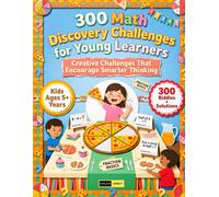 300 Math Discovery Challenges for Young Learners Ages 5+: Build First Number Sense, Early Reading Comprehension, Confident Problem Solving Through ... and Everyday Objects for Kids & Adults