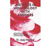 300 MCQS IN HEMATOLOGY WITH ANSEWRS: Anemia and Polycythemia . Enlargement of Lymph Nodes & Spleen , Disorders of granulocytes& monocytes , Iron Deficiency and Other Hypoproliferative Anemias