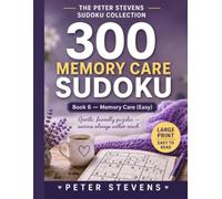 300 Memory Care Large-Print Sudoku: 300 Gentle Puzzles • One Puzzle Per Page • Full Solutions at the Back • Senior-Friendly Large Print (The Peter Stevens Sudoku Collection)