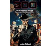 300 Micro-Fictions of the Past, Future, and the Abstract Mind