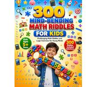 300 Mind Bending Math Riddles for Kids Ages 5+ Years: Tricky Math Puzzles, Number Challenges, Learning Adventures, Critical Thinking Games and Problem Solving Activities Designed for Children Ages 5+