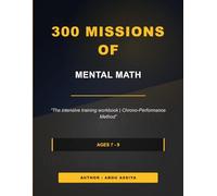 300 MISSIONS OF MENTAL MATH: The intensive training workbook | Chrono-Performance Method - Solutions included