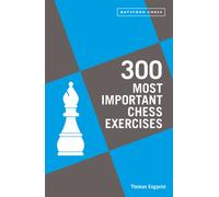 300 Most Important Chess Exercises : Study five a week to be a better chessplayer
