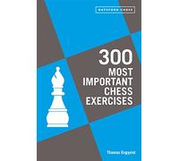 300 Most Important Chess Exercises: Study five a week to be a better chessplayer