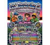 300 Number Logic Adventure for Clever Kids Ages 5+: Kindergarten and First Grade Logic Book: Deductive Reasoning, Math Sequence Skills, Mastering Coin ... and Word Math Mysteries for Kids & Adults
