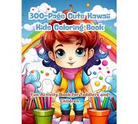 300-Page Cute Kawaii Kids Coloring Book: Fun Activity Book for Toddlers and Children: Big Book of Kawaii Fun! 300 Pages of Happy Coloring for Toddlers, Preschoolers, and Young Kids