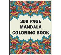 300 Page Mandala Coloring Book: Mandala Coloring Book for Adults