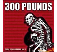 300 Pounds - Trail of Numbered Days