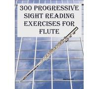 300 Progressive Sight Reading Exercises for Flute: Volume 1