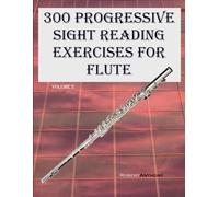 300 Progressive Sight Reading Exercises for Flute: Volume 2