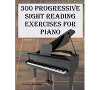 300 Progressive Sight Reading Exercises for Piano Volume Three