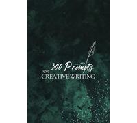 300 Prompts for Creative Writing: Ignite your imagination daily.: 1