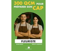 300 QCM pour réussir son CAP Fleuriste: 300 Questions avec réponses (Devenir Fleuriste)