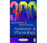 300 Questions and Answers in Anatomy and Physiology for Veterinary Nurses