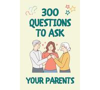 300 Questions to Ask Your Parents: Guided Journal with Questions to Ask your Parents or Grandparents