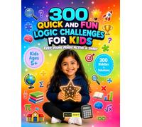 300 Quick and Fun Logic Challenges for Kids Ages 5+: Build Young Thinking Skills with Logic Tasks, Pattern Games, Observation Activities, Interactive ... and Problem Solving Fun for Children Ages 5+