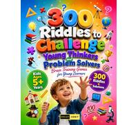 300 Riddles to Challange Young Thinkers and Problem Solvers Ages 5 and Up: Comprehensive Skill Development: Strengthens number fluency, pattern ... and critical thinking for Kids Ages 5+
