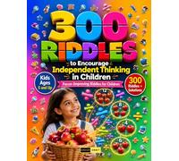 300 Riddles to Encourage Independent Thinking Children Ages 5 and Up: Interactive Math Brain Teasers, Logic Puzzles, Spatial Reasoning Games, ... for Early Learners and Elementary Students