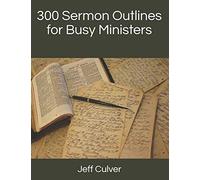 300 Sermon Outlines for Busy Ministers