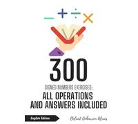 300 Signed Numbers Exercises: All Operations and Answers Included