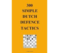300 Simple Dutch Defence Tactics (Simple Opening Tactics)