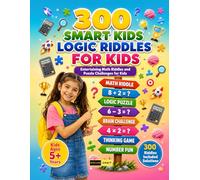 300 Smart Kids Logic Riddles for Kids Ages 5+ Years: Critical Thinking Challenges, Logic Puzzles, Brain Challenges, Reasoning Activities and Problem Solving Adventures for Kids & Adults