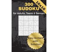 300 Sudoku - For adults, teenagers and seniors - From easy to difficult, including solutions: Mega Sudoku 16x16 - 300 puzzles for real tinkerers