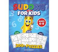 300+ Sudoku for Kids Ages 6-8: 3 Difficulty Levels - 4x4, 6x6 & 9x9 Grids with Solutions Included (Kids Sudoku)