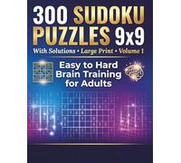 300 Sudoku Puzzles 9x9 With Solutions: Large Print Easy to Hard Sudoku Puzzle Book for Adults, Volume 1, Fun Brain Training Logic Games for Seniors, ... & Experts | 375 Pages | Solutions Included