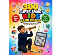 300 Super Smart Kids Brain Teasers Ages 5+: A Complete Collection of Brain Games, Discovery Activities, Smart Questions, Reasoning Tasks and Fun Learning Adventures for Children Ages 5+