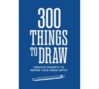 300 Things to Draw : Creative Prompts to Inspire Your Inner Artist