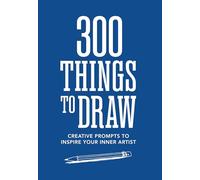 300 Things to Draw: Creative Prompts to Inspire Your Inner Artist