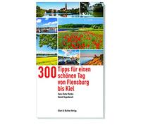 300 Tipps für einen schönen Tag von Flensburg bis Kiel