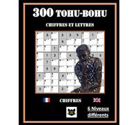 300 TOHU-BOHU Le jeu à 2 Clés "Sudoku et Mastermind - Chiffres et Lettres" 6 Niveaux de difficulté - The 2-Key Game "Sudoku and Mastermind - Numbers ... Intellect - Intellectual Relaxation Escape