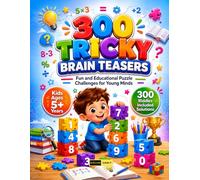 300 Tricky Brain Teasers for Kids Ages 5+ Years: A Brain Training Activity Book Featuring Tricky Puzzles, Number Challenges, Logic Games and Problem Solving Fun for Childrens & Adults