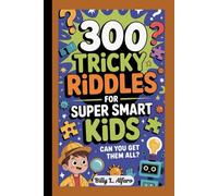 300 TRICKY RIDDLES FOR SUPER SMART KIDS: Can You Get Them All?