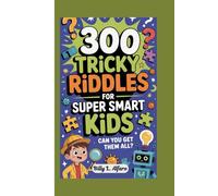 300 TRICKY RIDDLES FOR SUPER SMART KIDS: Can You Get Them All?