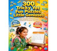 300 Tricky Yet Fun Puzzles for Little Geniuses Ages 5 and Up: Want to Boost Your Child's Math Fluency? Discover 300 Kinesthetic Brain Teasers, Pattern ... Reasoning Activities for Early Learners