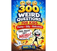 300 Weird Questions for Kids: Funny Questions for Kids - A Hilarious and Silly Conversation Starter Book for Family Time, Road Trips, and Screen-Free Fun (Big Kids Questions Series)
