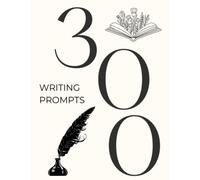 300 Writing Prompts: A Book for Inspiration & be Creative, get Rid of Writing Blocks or Use to Practice Writing, Both Fictional and Prompts From Your ... or Future Author (Creativity a way of life)