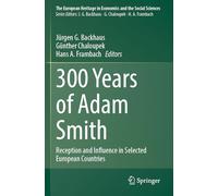 300 Years of Adam Smith: Reception and Influence in Selected European Countries (The European Heritage in Economics and the Social Sciences, 27)