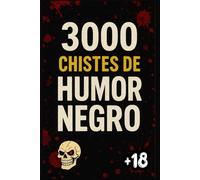 3000 Chistes de Humor Negro: La Biblia Del Humor NEGRO, Prohibida de la risa macabra, Cruel y Sin Límites. Comedia OSCURA Para Reír Con Amigos